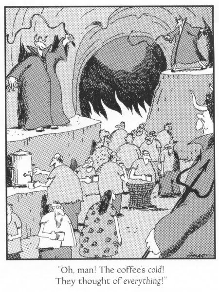 Image result for GARY LARSON CARTOON' ''OF MAN! THE COFFEE'S COLD! THEY THOUGHT OF EVERYTHING!