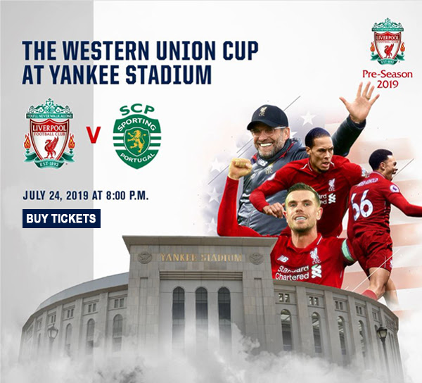 The Western Union Cup at Yankee Stadium - Liverpool FC vs. Sporting CP. July 24, 2019 at 8:00 p.m. Buy Tickets. Pre-Season 2019.