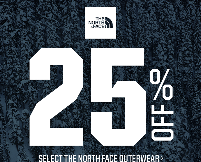 25% OFF SELECT THE NORTH FACE OUTERWEAR