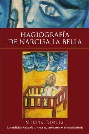 Narcisa o la inutilidad de la santidad Feminismo en
Hagiografía de Narcisa la Bella, de Mireya Robles
