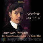 Our
            Mr. Wrenn, the Romantic Adventures of a Gentle Man by
            Sinclair Lewis