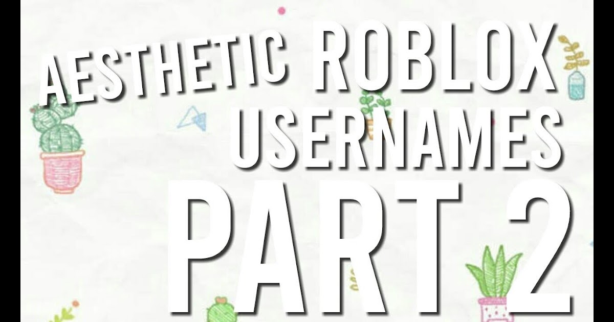 Roblox Aesthetic Usernames Part 2 Youtube - aesthetic good roblox names not taken 2019
