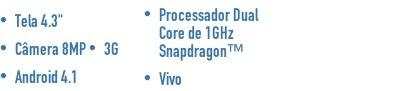 Tela 4.3"  Câmera 8MP  3G  Android 4.1  Processador Dual Core de 1GHz Snapdragon?  Vivo