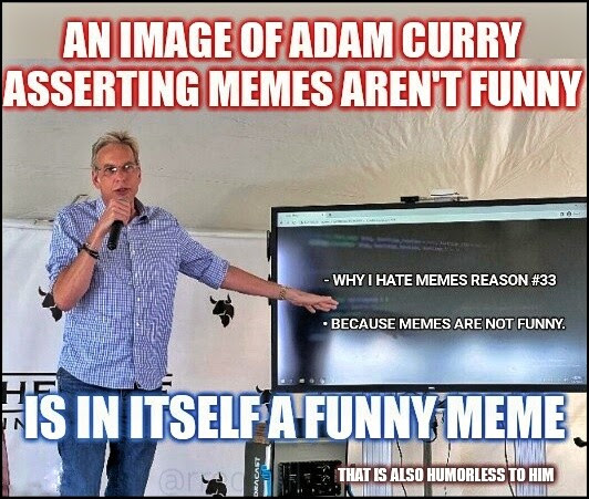 Adam Curry meme where he complains about memes.