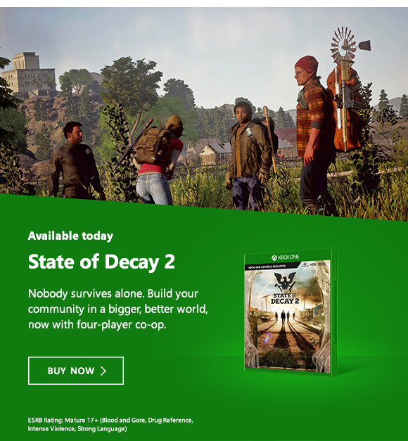 Available today. State of Decay 2. Nobody survives alone. Build your community in a bigger, better world, now with four-player co-op. Buy Now.