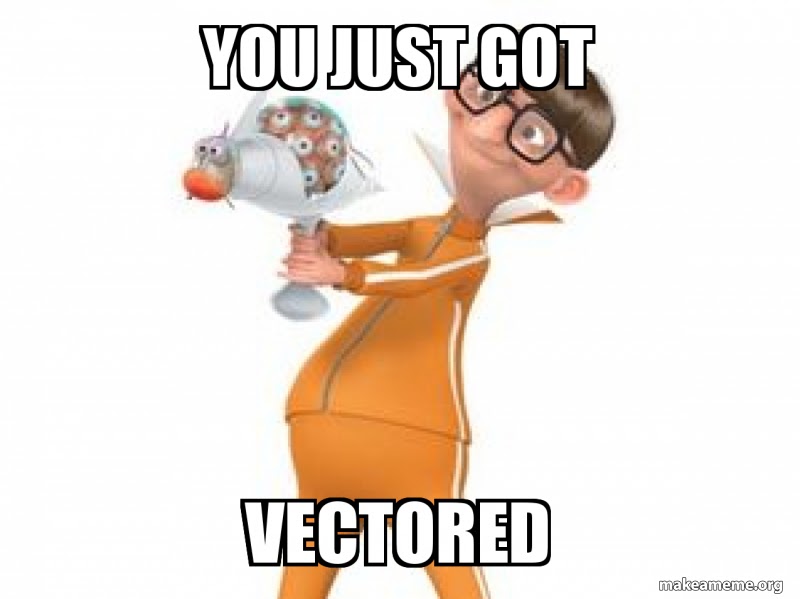 You Got Vectored Memes