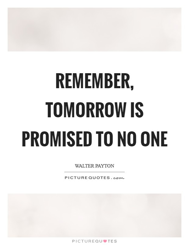It looks like there hasn't been any additional information added to this quote yet. Remember Tomorrow Is Promised To No One Picture Quotes