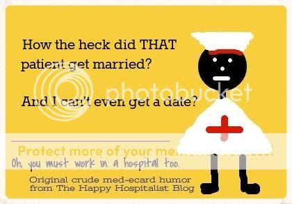 How the heck did that patient get married?  And I can't even get a date? Nurse ecard humor photo.