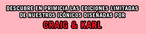 Descubre en primicia las ediciones limitadas de nuestros icónicos diseñadas por Craig & Karl