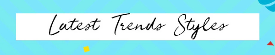 Latest Trends Styles