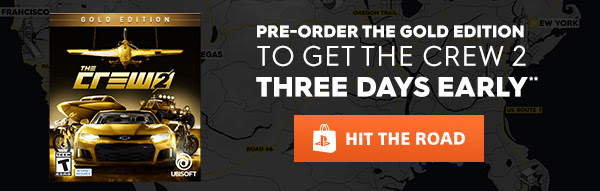 GOLD EDITION THE CREW 2 | PRE-ORDER THE GOLD EDITION TO GET THE CREW 2 THREE DAYS EARLY** | HIT THE ROAD