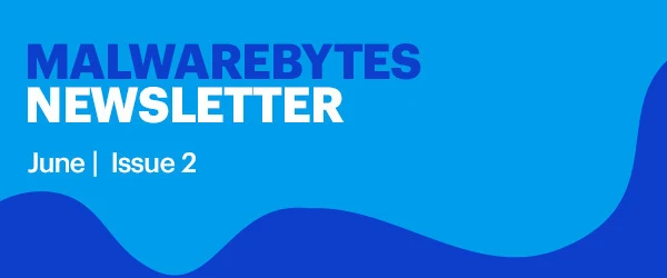 Malwarebytes Newsletter June | Issue 2