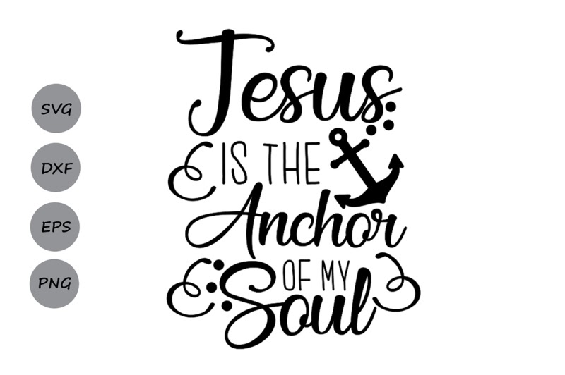 Download Free Jesus Is My Anchor Svg Jesus Svg Christian Svg Anchor ...