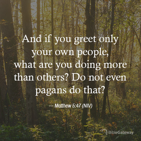 Read Matthew 5:47 on Bible Gateway.