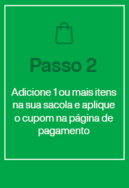 Passo 02: Adicione 1 ou mais itens na sua sacola e aplique o cupom na página de pagamento