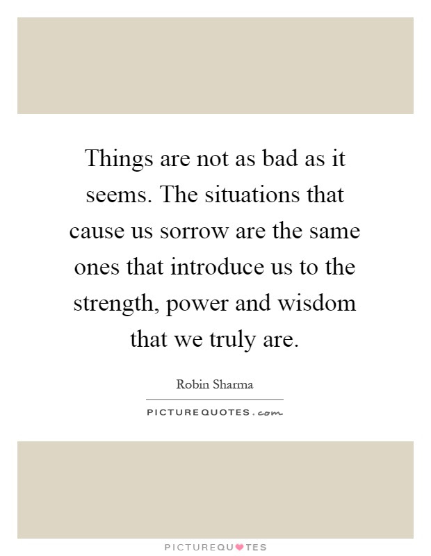 The more unintelligent a man is, the less mysterious existence seems to him. Things Are Not As Bad As It Seems The Situations That Cause Us Picture Quotes