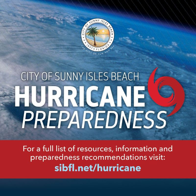 City of Sunny Isles Beach Hurricane Preparedness. For a full list of resources, information and preparedness recommendations, visit sibfl.net/hurricane. 