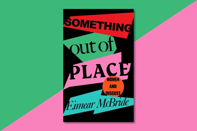 Book - Something out of place: Women and disgust by Eimear Mcbride in a green and pink background.