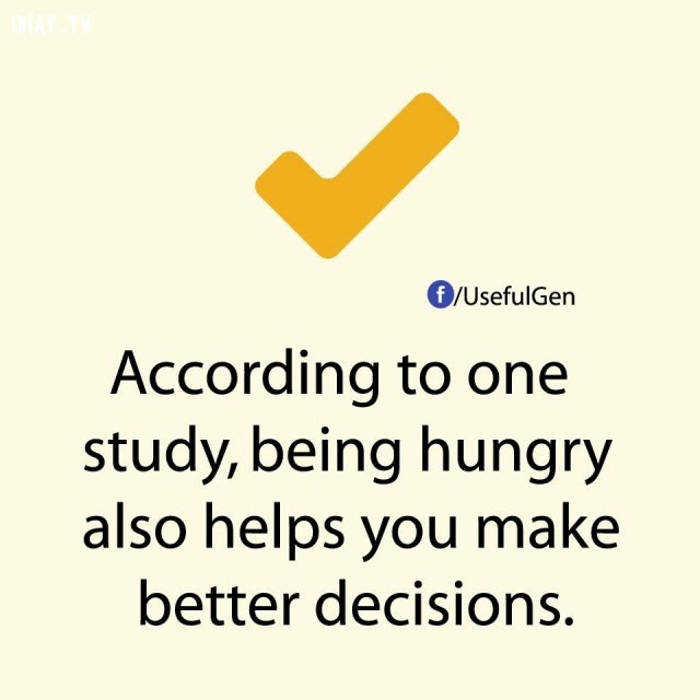 6. Theo một nghiên cứu khoa học, đói cũng giúp bạn đưa ra quyết định tốt hơn.,sự thật thú vị,những điều thú vị trong cuộc sống,sự thật không phải ai cũng biết,sự thật đáng kinh ngạc