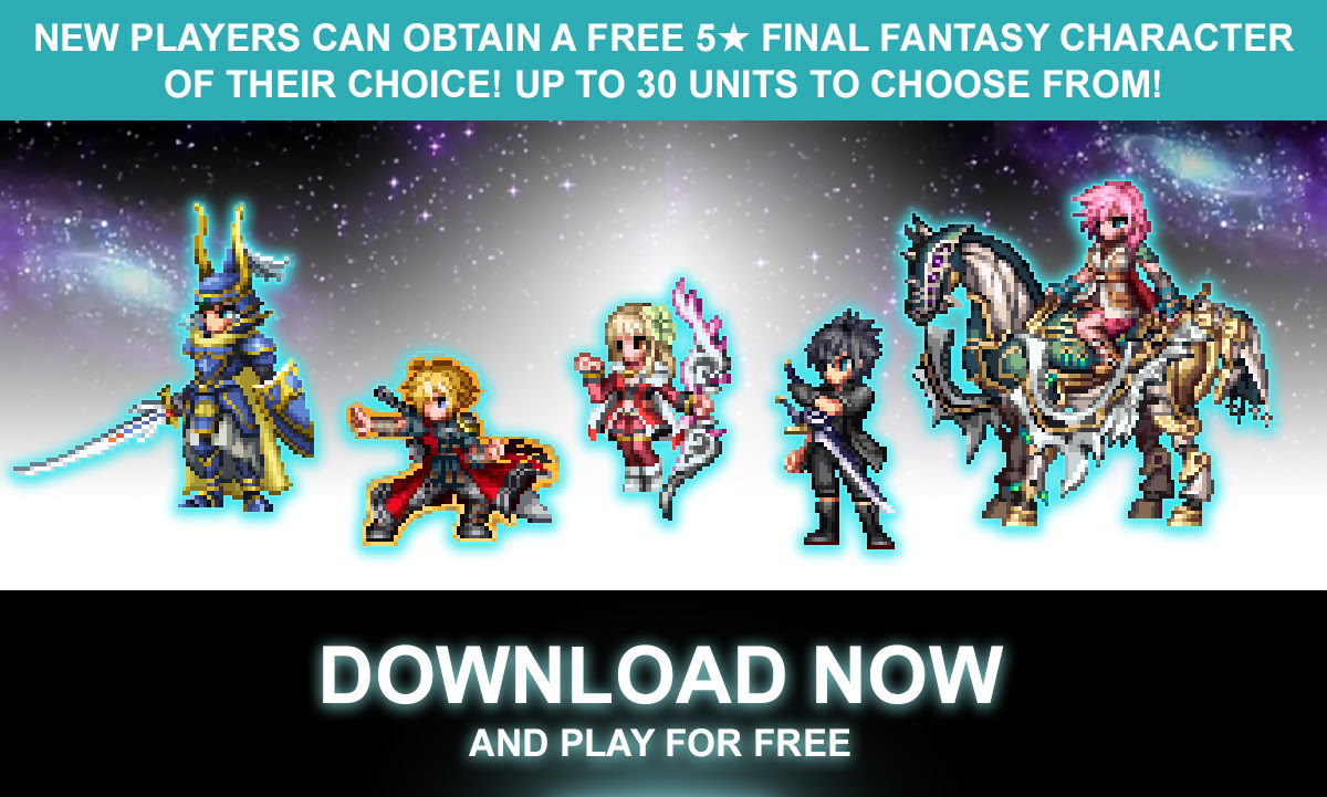 New Players Can Obtain A Free 5 Star FINAL FANTASY Character of Their Choice! Up To 30 Units To Choose From!