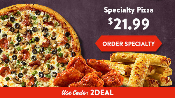 Specialty Pizza - $21.99 - Use Code 2DEAL - ORDER SPECIALTY