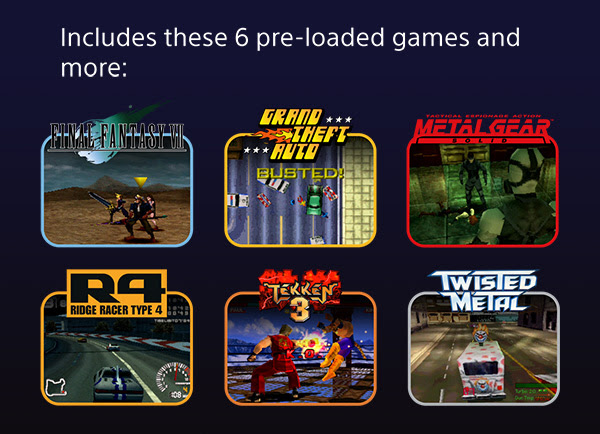 Includes these 6 pre-loaded games and mre: Final Fantasy VII, Grand Theft Auto, Metal Gear, Ridge Racer Type 4, Tekken 3 and Twisted Metal.