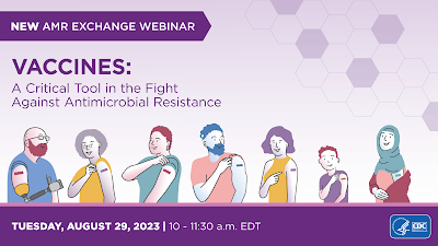 New AMR Exchange webinar called Vaccines: A Critical Tool in the Fight Against Antimicrobial Resistance. Event held August 29, 10 – 11:30 A.M. EDT.