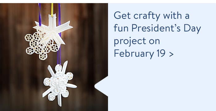 Get crafty with a fun President's Day project on February 19th