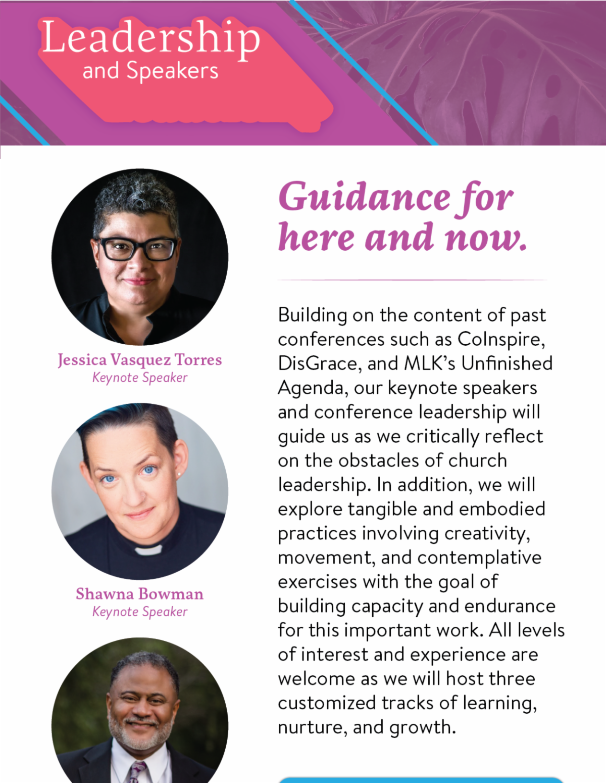 Building on the content of past conferences such as CoInspire, DisGrace, and MLK’s Unfinished Agenda, our keynote speakers and conference leadership (Jessica Vasquez Torres, Shawna Bowman, and Rodney Sadler) will guide us as we critically reflect on the obstacles of church leadership. In addition, we will explore tangible and embodied practices involving creativity, movement, and contemplative exercises with the goal of building capacity and endurance for this important work. All levels of interest and experience are welcome as we will host three customized tracks of learning, nurture, and growth.