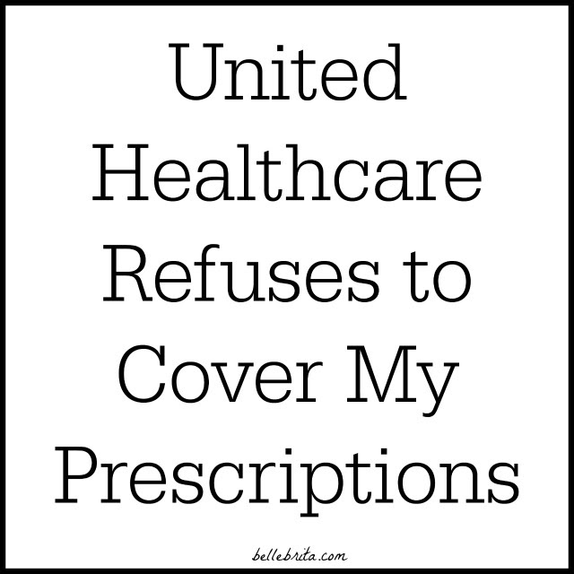 Maybe you would like to learn more about one of these? United Healthcare Refuses To Cover My Prescriptions Belle Brita
