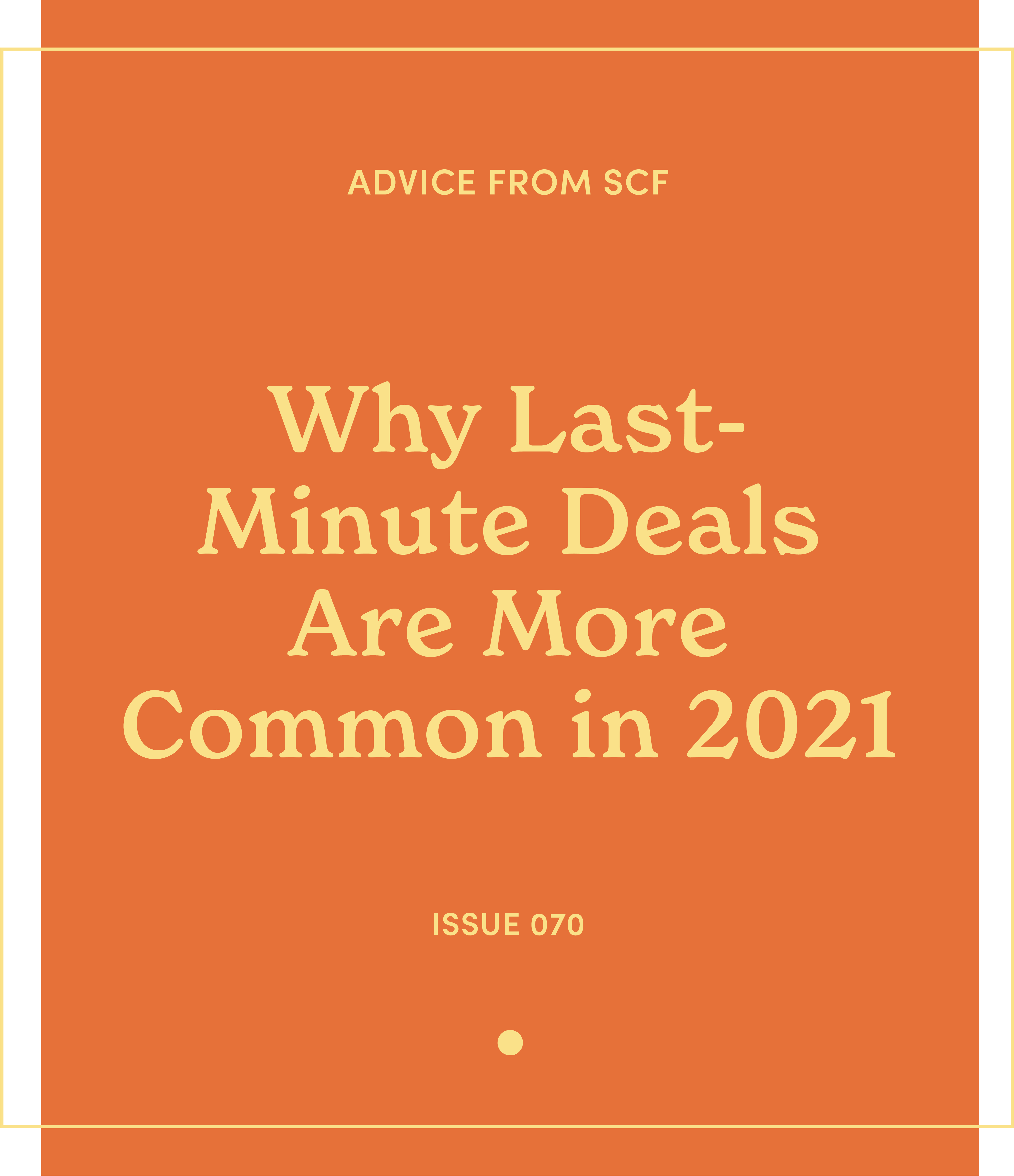 Issue 70: Why Last-Minute Deals are More Common in 2021.