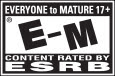 RATED EVERYONE to MATURE 17+ | E-M® | ESRB esrb.org