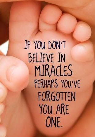 If you don't believe in miracles, perhaps you've forgotten you are one.